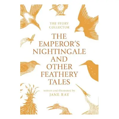 Emperor's Nightingale and Other Feathery Tales - Ray, Jane