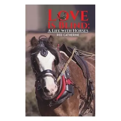 Love Is Blind: A Life with Horses - Catherine, Red