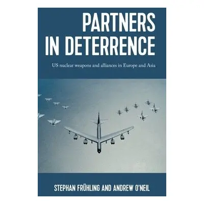 Partners in Deterrence - Fruhling, Stephan a O'Neil, Andrew