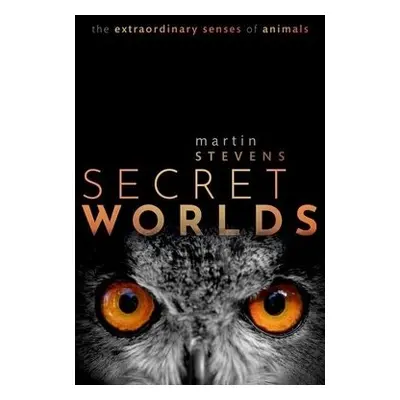 Secret Worlds - Stevens, Martin (University of Exeter, University of Exeter, Professor of Sensor