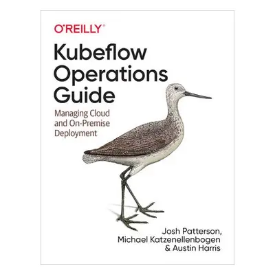 Kubeflow Operations Guide - Patterson, Josh a Katzenellenbogen, Michael a Harris, Austin