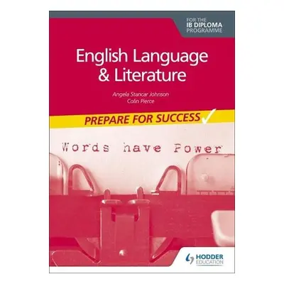 English Language and Literature for the IB Diploma: Prepare for Success - Johnson, Angela Stanca