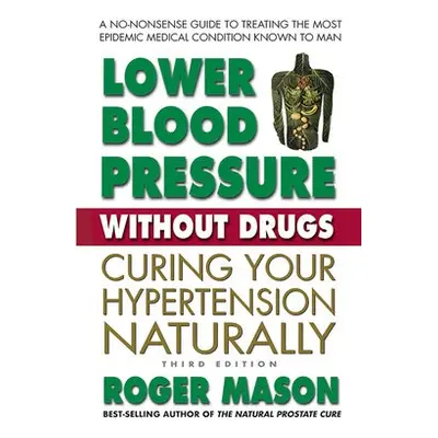 Lower Blood Pressure without Drugs - Third Edition - Mason, Roger (Roger Mason)