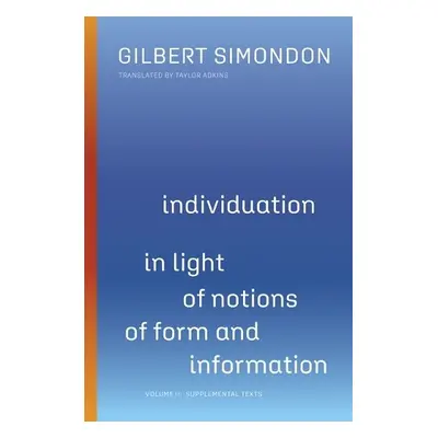 Individuation in Light of Notions of Form and Information - Simondon, Gilbert