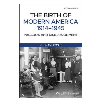 Birth of Modern America, 1914 - 1945 - McClymer, John (Assumpton College)