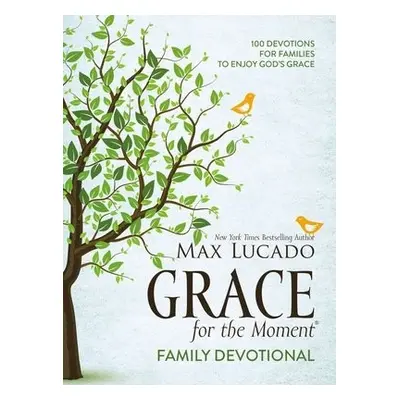 Grace for the Moment Family Devotional, Hardcover - Lucado, Max