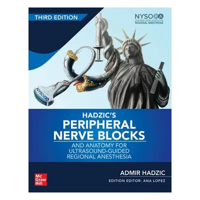 Hadzic's Peripheral Nerve Blocks and Anatomy for Ultrasound-Guided Regional Anesthesia - Hadzic,