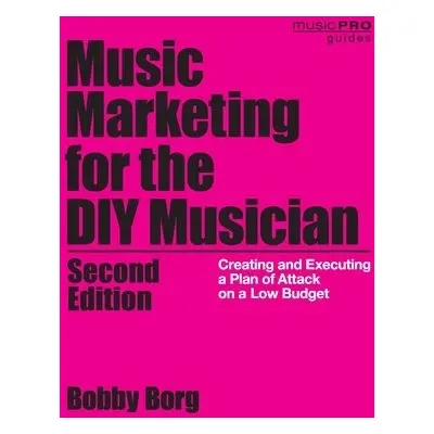 Music Marketing for the DIY Musician - Borg, Bobby