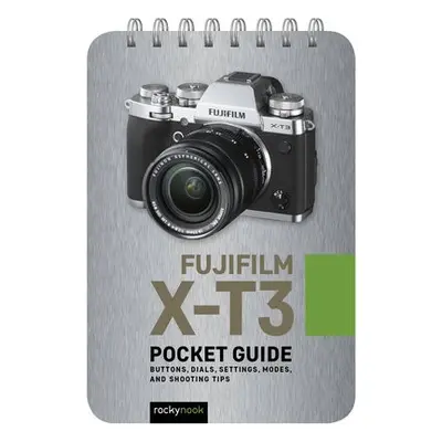 Fujifilm X-T3: Pocket Guide - Nook, Rocky