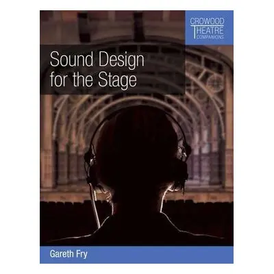 Sound Design for the Stage - Fry, Gareth