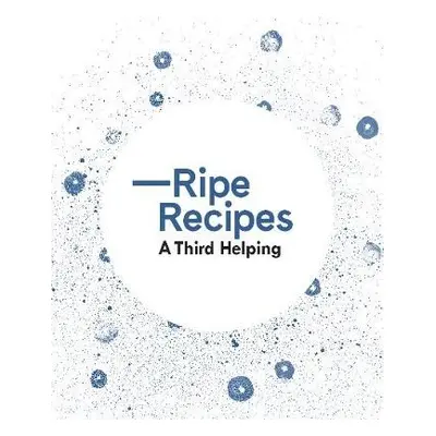 Ripe Recipes - A Third Helping - Redfern, Angela a Ripe Deli