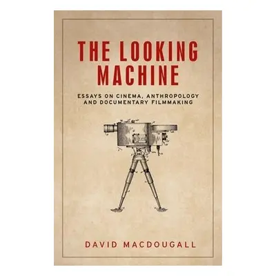 Looking Machine - MacDougall, David