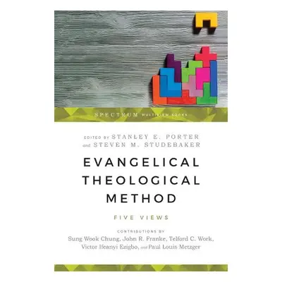 Evangelical Theological Method – Five Views - Porter, Stanley E. a Studebaker, Steven M.