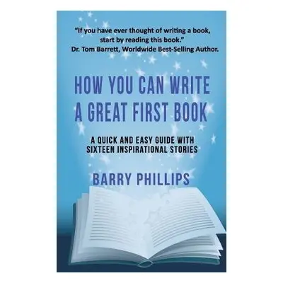 How You Can Write A Great First Book - Phillips, Barry