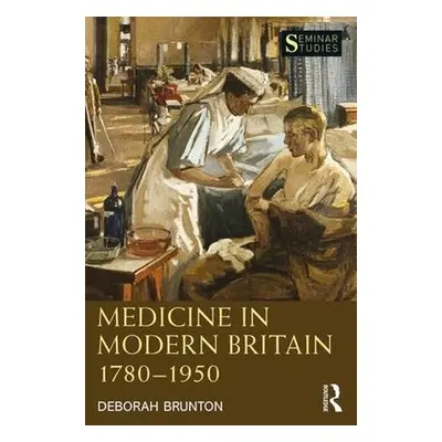 Medicine in Modern Britain 1780-1950 - Brunton, Deborah