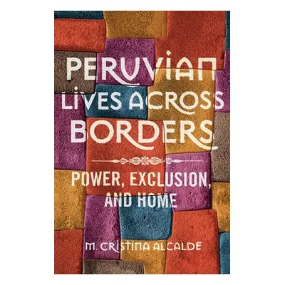 Peruvian Lives across Borders - Alcalde, M. Cristina