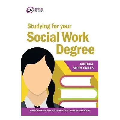 Studying for your Social Work Degree - Bottomley, Jane a Cartney, Patricia a Pryjmachuk, Steven