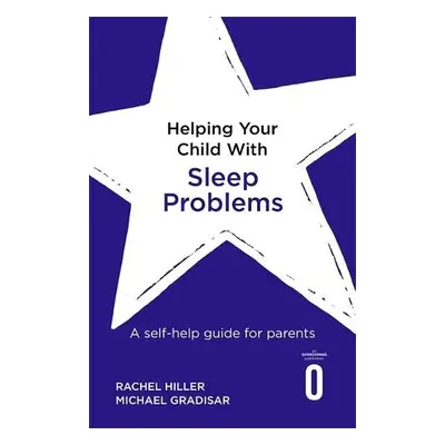 Helping Your Child with Sleep Problems - Hiller, Rachel a Gradisar, Michael