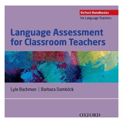 Language Assessment for Classroom Teachers - Bachman, Lyle a Dambock, Barbara