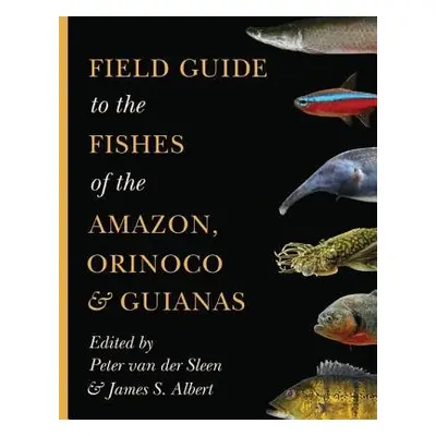 Field Guide to the Fishes of the Amazon, Orinoco, and Guianas