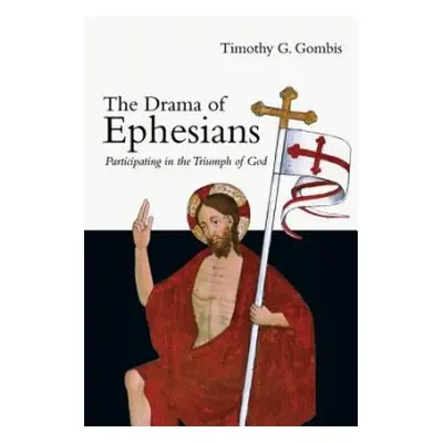 Drama of Ephesians – Participating in the Triumph of God - Gombis, Timothy G.