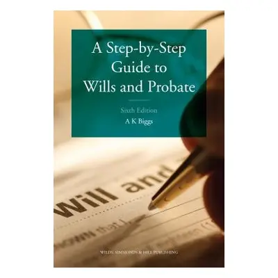 Step-by-Step Guide to Wills and Probate - Biggs, Keith