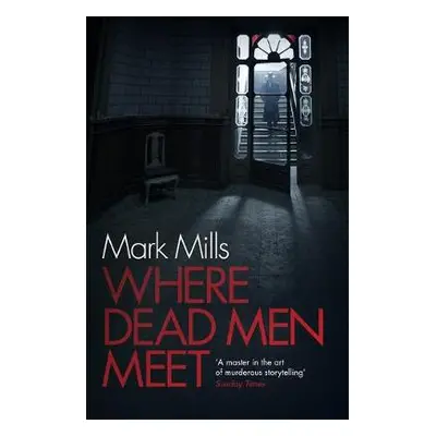 Where Dead Men Meet - Mills, Mark