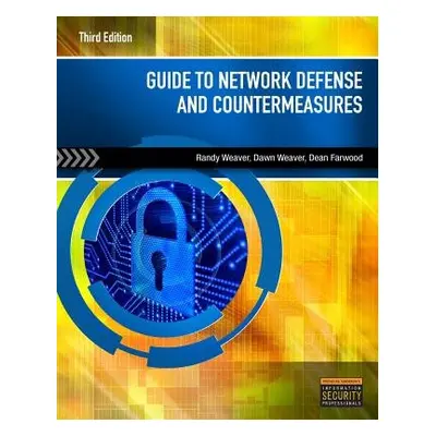 Guide to Network Defense and Countermeasures - Weaver, Randy (Everst College, Arizona) a Weaver,