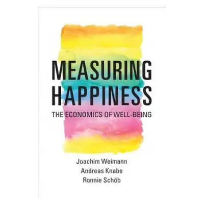 Measuring Happiness - Weimann, Joachim a Knabe, Andreas a Schoeb, Ronnie (Otto-Von-Guericke-Univ