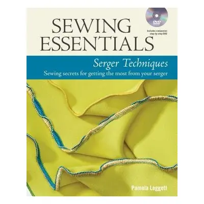 Sewing Essentials: Serger Techniques - Leggett, P