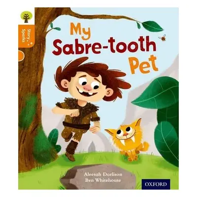 Oxford Reading Tree Story Sparks: Oxford Level 6: My Sabre-tooth Pet - Darlison, Aleesah