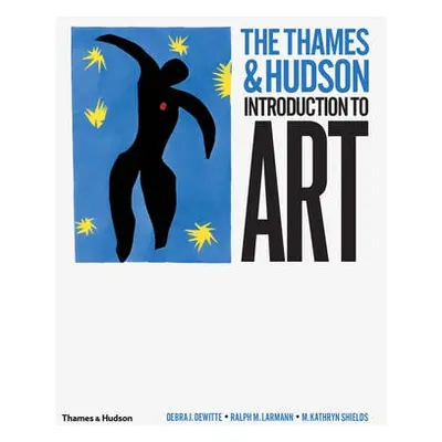 Thames a Hudson Introduction to Art - DeWitte, Debra J. a Larmann, Ralph M. a Shields, M. Kathry