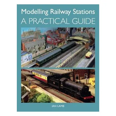 Modelling Railway Stations - Lamb, Ian