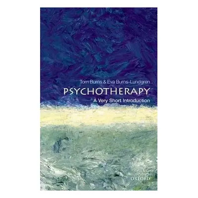 Psychotherapy: A Very Short Introduction - Burns, Tom (Professor of Social Psychiatry, Universit