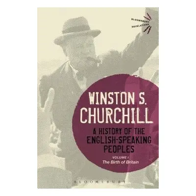 History of the English-Speaking Peoples Volume I - Churchill, Sir Sir Winston S.