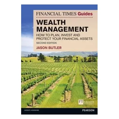 Financial Times Guide to Wealth Management, The - Butler, Jason