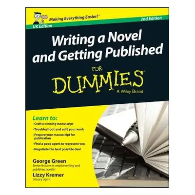 Writing a Novel and Getting Published For Dummies UK - Green, George a Kremer, Lizzy E.