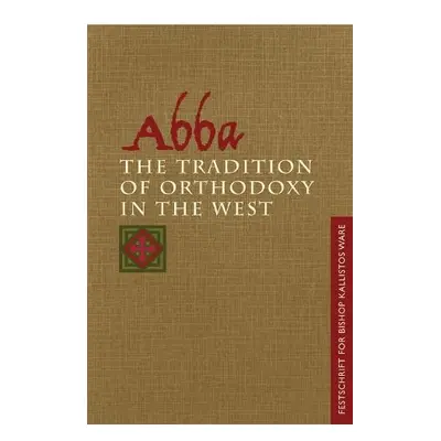 Abba: the Tradition of Orthodoxy in the West - Behr, John a Louth, Andrew a Conomos, Dimitri