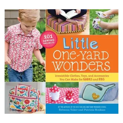 Little One-Yard Wonders - Hoskins, Patricia a Yaker, Rebecca