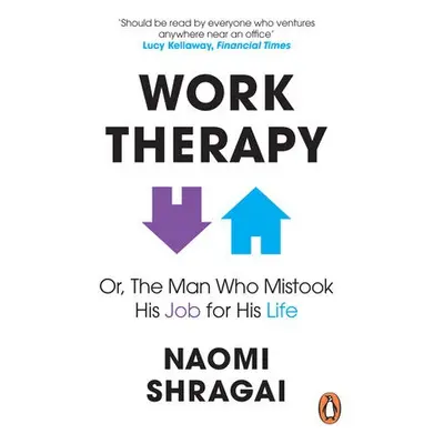 Work Therapy: Or The Man Who Mistook His Job for His Life - Shragai, Naomi