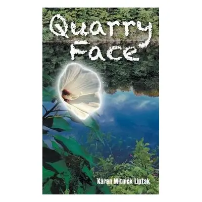 Quarry Face - Liptak, Karen Mitnick