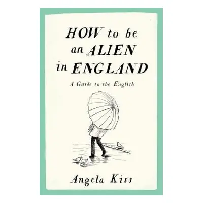 How to be an Alien in England - Kiss, Angela