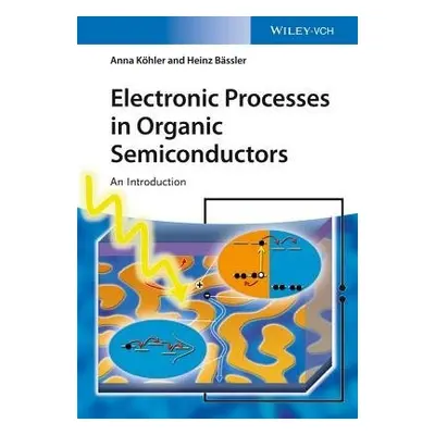 Electronic Processes in Organic Semiconductors - Kohler, Anna (University of Bayreuth, Bayreuth,