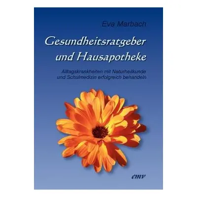 Gesundheitsratgeber und Hausapotheke - Marbach, Eva