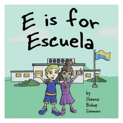 E is for Escuela - Simmons, Shawna Bishop