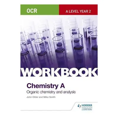 OCR A-Level Year 2 Chemistry A Workbook: Organic chemistry and analysis - Older, John a Smith, M