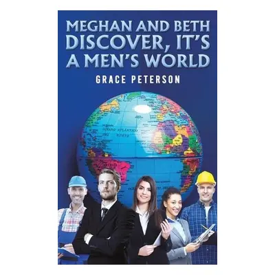 Meghan and Beth Discover, It's a Men's World - Peterson, Grace