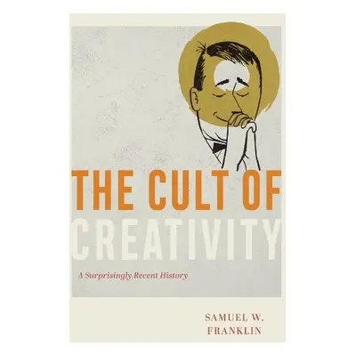 Cult of Creativity - Franklin, Samuel W.