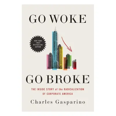 Go Woke, Go Broke - Gasparino, Charles