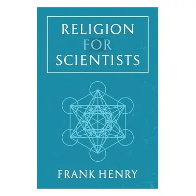 Religion for Scientists - Henry, Frank